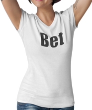 Load image into Gallery viewer, The design is the word Bet, written in black lettering with a white outline. Printed on a well-fitted white v-neck ladies tee.  