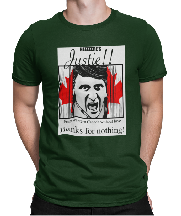 The design is Justin Trudeau pushing his head between a door painted like the Canadian flag. Written above are the words 'Here's Justie!!' written below is 'From western canada without love. Thank for nothing!'. Printed on a forest green tee.