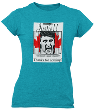 Load image into Gallery viewer, The design is Justin Trudeau pushing his head between a door painted like the Canadian flag. Written above are the words &#39;Here&#39;s Justie!!&#39; written below is &#39;From western canada without love. Thank for nothing!&#39;. Printed on a heathered teal ladies tee.