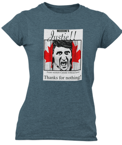 The design is Justin Trudeau pushing his head between a door painted like the Canadian flag. Written above are the words 'Here's Justie!!' written below is 'From western canada without love. Thank for nothing!'. Printed on a heathered indigo ladies tee.