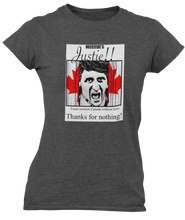 Load image into Gallery viewer, The design is Justin Trudeau pushing his head between a door painted like the Canadian flag. Written above are the words &#39;Here&#39;s Justie!!&#39; written below is &#39;From western canada without love. Thank for nothing!&#39;. Printed on a heathered charcoal ladies tee.