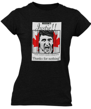 Load image into Gallery viewer, The design is Justin Trudeau pushing his head between a door painted like the Canadian flag. Written above are the words &#39;Here&#39;s Justie!!&#39; written below is &#39;From western canada without love. Thank for nothing!&#39;. Printed on a black ladies tee.