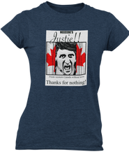 Load image into Gallery viewer, The design is Justin Trudeau pushing his head between a door painted like the Canadian flag. Written above are the words &#39;Here&#39;s Justie!!&#39; written below is &#39;From western canada without love. Thank for nothing!&#39;. Printed on a heathered navy blue ladies tee.