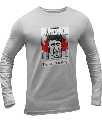 The design is Justin Trudeau pushing his head between a door painted like the Canadian flag. Written above are the words 'Here's Justie!!' written below is 'From western canada without love. Thank for nothing!'. Printed on an athletic grey long sleeve shirt.