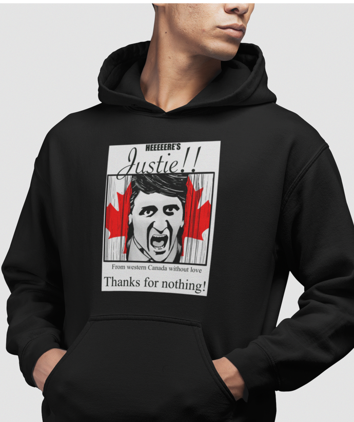 The design is Justin Trudeau pushing his head between a door painted like the Canadian flag. Written above are the words 'Here's Justie!!' written below is 'From western canada without love. Thank for nothing!'. Printed on a black classic hoodie.