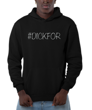 Load image into Gallery viewer, Design is the word #DICKFOR written in white, printed on a black classic hoodie.