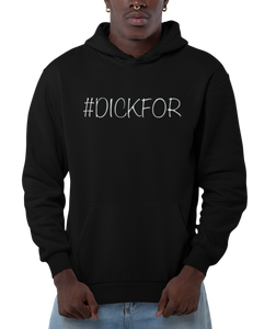 Design is the word #DICKFOR written in white, printed on a black classic hoodie.