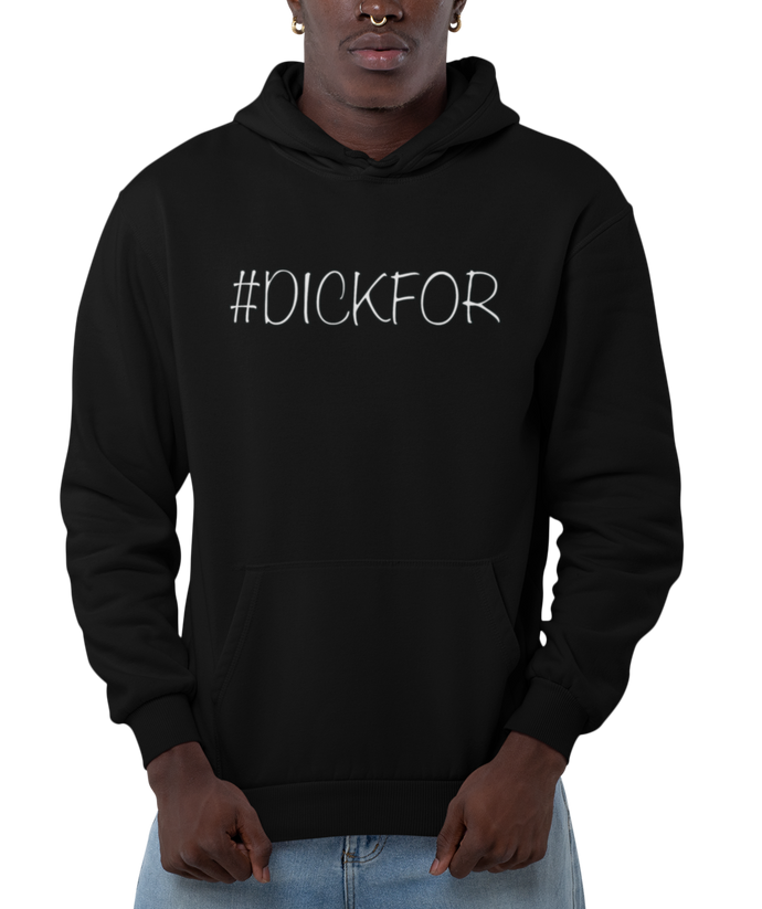 Design is the word #DICKFOR written in white, printed on a black classic hoodie.