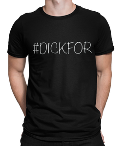 The design is the word #dickfor written in white lettering with black outline. The design is printed on a black tee.