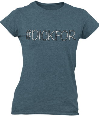 The design is the word #dickfor written in white lettering with a black outline. The design is printed on an indigo ladies tee by Next Level. 