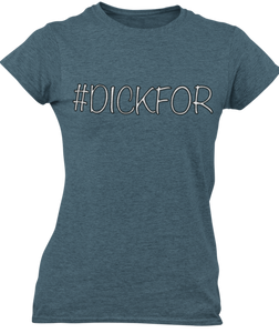 The design is the word #dickfor written in white lettering with a black outline. The design is printed on an indigo ladies tee by Next Level. 