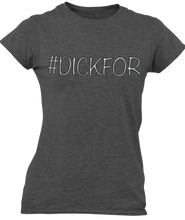 Load image into Gallery viewer, The design is the word #dickfor written in white lettering with a black outline. The design is printed on a charcoal ladies tee by Next Level.