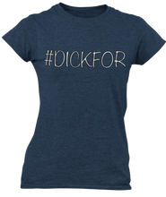 Load image into Gallery viewer, The design is the word #dickfor written in white lettering with a black outline. The design is printed on a midnight navy blue ladies tee by Next Level.