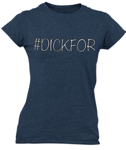 The design is the word #dickfor written in white lettering with a black outline. The design is printed on a midnight navy blue ladies tee by Next Level.