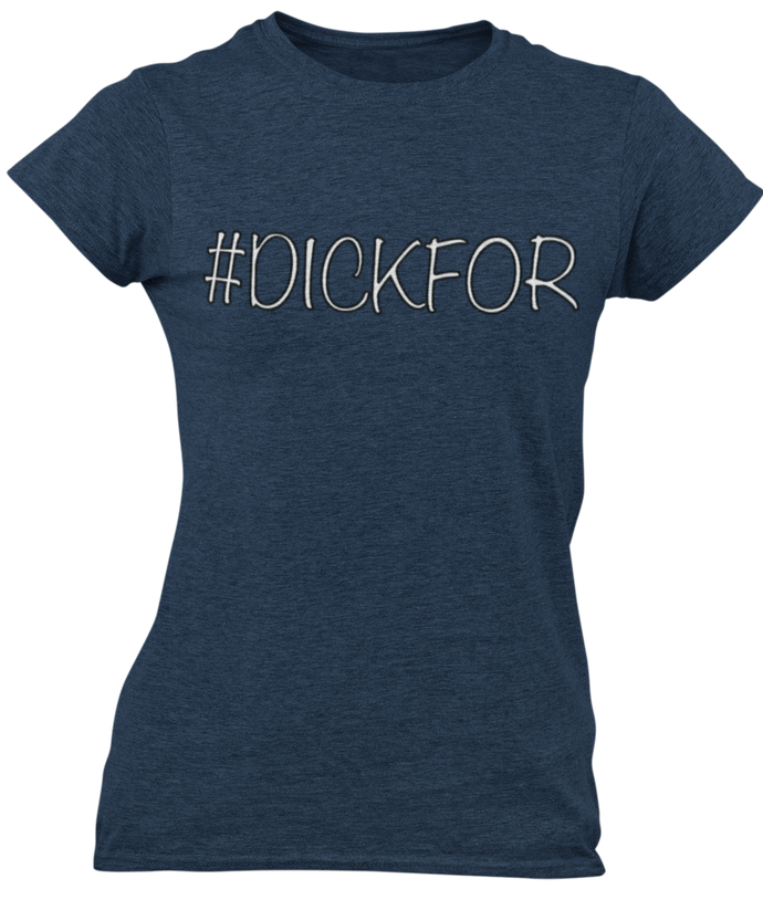 The design is the word #dickfor written in white lettering with a black outline. The design is printed on a midnight navy blue ladies tee by Next Level.