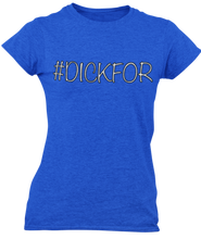 Load image into Gallery viewer, The design is the word #dickfor written in white lettering with a black outline. The design is printed on a royal blue ladies tee by Next Level.