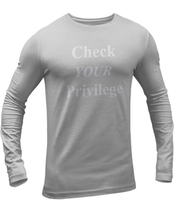 The design is the words 'check your privilege' in white lettering. The design is printed on an athletic grey long sleeve shirt.