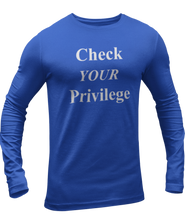 Load image into Gallery viewer, The design is the words &#39;check your privilege&#39; in white lettering. The design is printed on a true royal blue long sleeve shirt.