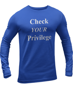 The design is the words 'check your privilege' in white lettering. The design is printed on a true royal blue long sleeve shirt.