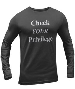 The design is the words 'check your privilege' in white lettering. The design is printed on a charcoal heather long sleeve shirt.