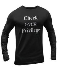 Load image into Gallery viewer, The design is the words &#39;check your privilege&#39; in white lettering. The design is printed on a black long sleeve shirt.