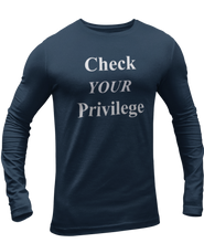 Load image into Gallery viewer, The design is the words &#39;check your privilege&#39; in white lettering. The design is printed on a true navy blue long sleeve shirt.