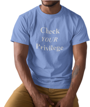 Load image into Gallery viewer, The design is the words &#39;check your privilege&#39; in white lettering. The design is printed on a carolina blue tee.