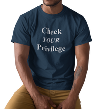 Load image into Gallery viewer, The design is the words &#39;check your privilege&#39; in white lettering. The design is printed on a navy blue tee.