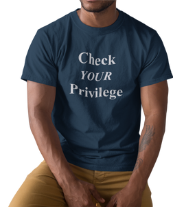 The design is the words 'check your privilege' in white lettering. The design is printed on a navy blue tee.