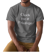 Load image into Gallery viewer, The design is the words &#39;check your privilege&#39; in white lettering. The design is printed on a coal grey tee.