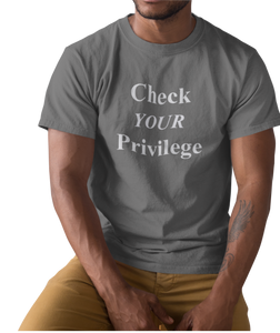 The design is the words 'check your privilege' in white lettering. The design is printed on a coal grey tee.