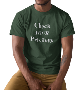 The design is the words 'check your privilege' in white lettering. The design is printed on a forest green tee.