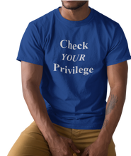 Load image into Gallery viewer, The design is the words &#39;check your privilege&#39; in white lettering. The design is printed on a royal blue tee.