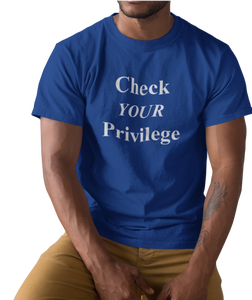 The design is the words 'check your privilege' in white lettering. The design is printed on a royal blue tee.