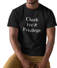 Load image into Gallery viewer, The design is the words &#39;check your privilege&#39; in white lettering. The design is printed on a black tee.