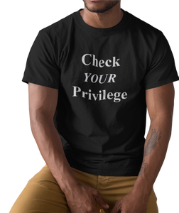 The design is the words 'check your privilege' in white lettering. The design is printed on a black tee.