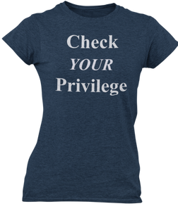 The design is the words Check Your Privilege in white lettering. The design is printed on a midnight navy ladies tee by Next Level.