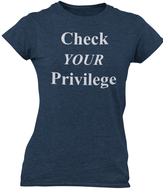 The design is the words Check Your Privilege in white lettering. The design is printed on a midnight navy ladies tee by Next Level.